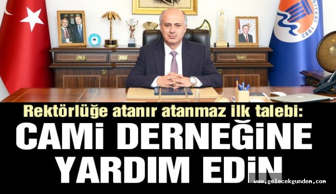 Rektörlüğe atandı ilk işi cami derneğine yardım istemek oldu