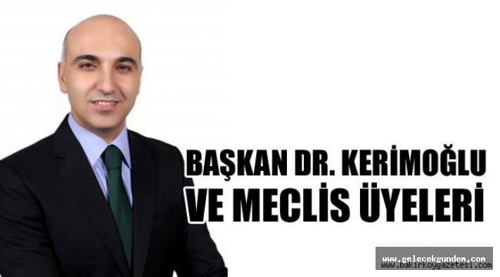 BAŞKAN DR. KERİMOĞLU VE MECLİS ÜYELERİ