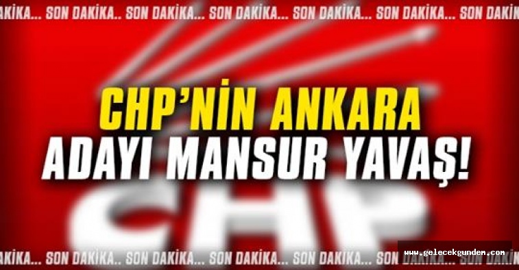 CHP'nin Ankara Büyükşehir Belediyesi adayı Mansur Yavaş oldu...