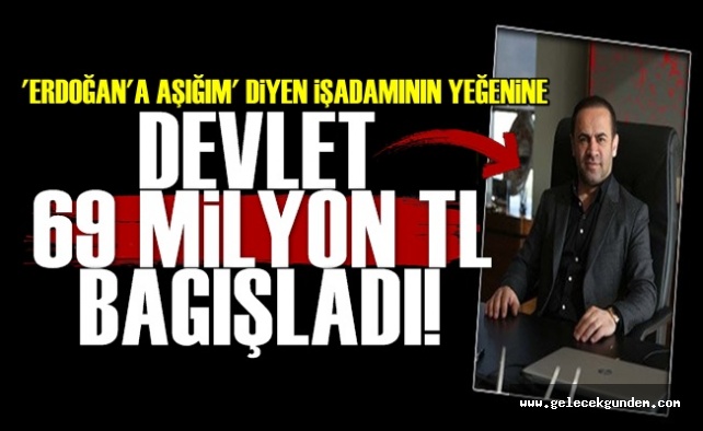 Devletten Yandaşa 69 Milyon TL Bağış!