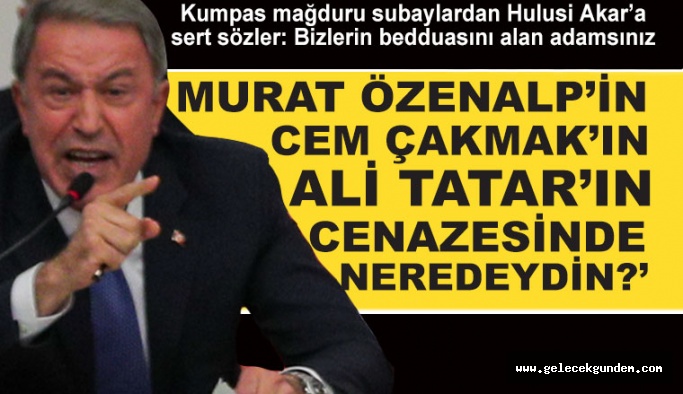 Kumpas mağduru subaylardan Hulusi Akar'a çok sert yanıt