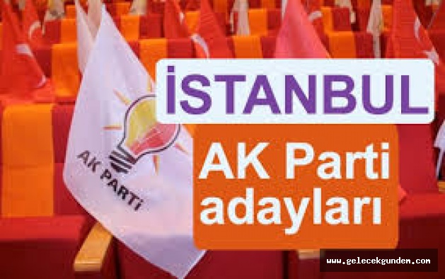 Son Dakika .Ak Parti'nin İstanbul İlçeleri Belediye Başkan Adayları listesi