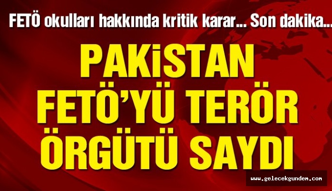 Son dakika… Pakistan’dan kritik FETÖ kararı