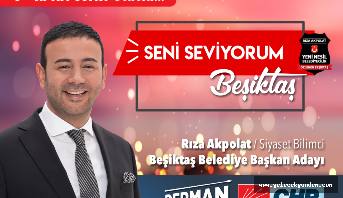 CHP Beşiktaş Belediye Başkan Adayı Rıza Akpolat oldu!