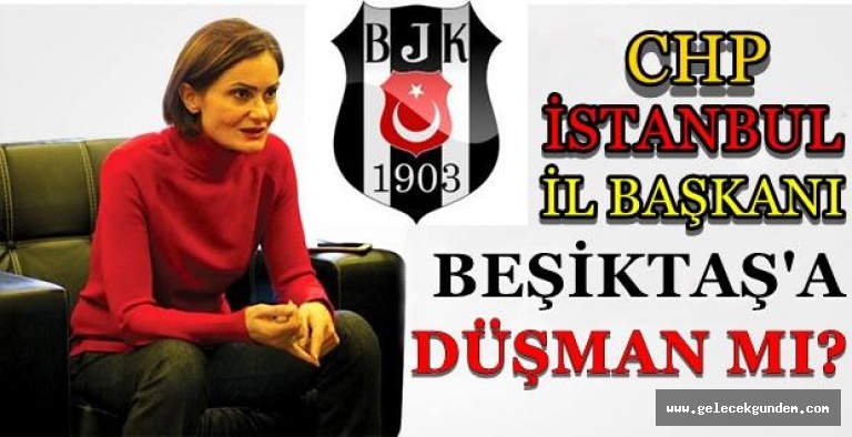 CHP İL BAŞKANI BJK DÜŞMAN MI?