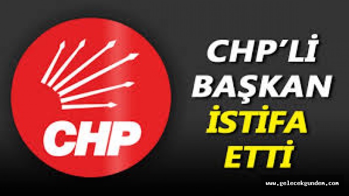 CHP'Lİ BAŞKAN PARTİSİNDEN İSTİFA ETTİ!