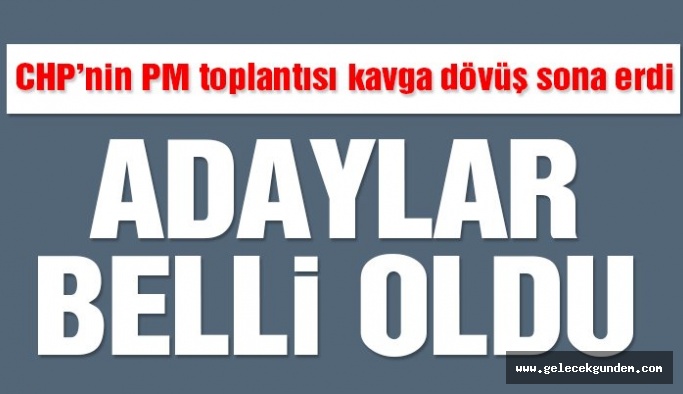 Son dakika… CHP’nin PM toplantısı sona erdi! Adaylar belli oldu