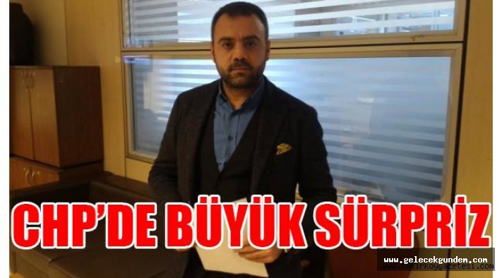 CHP'DE BÜYÜK SÜRPRİZ