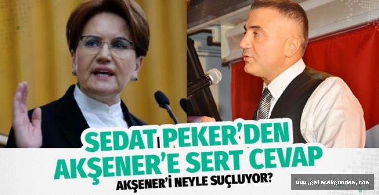 Meral Akşener'e Sedat Peker 'den çok sert cevap