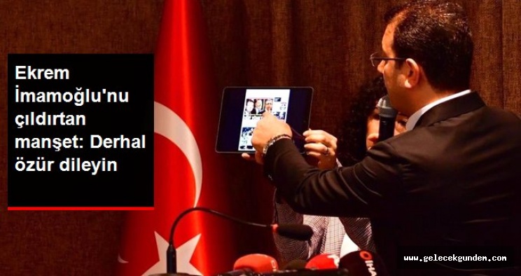 CHP İBB Başkan Adayı Ekrem İmamoğlu'nu Kızdıran Manşet: Yalan Haberlere Son Verin, Özür Dileyin