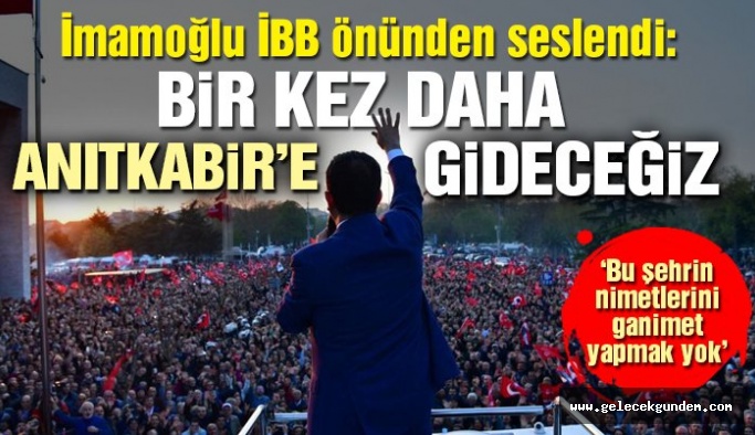 İBB Başkanı Ekrem İmamoğlu: 'İstanbul için yeni bir başlangıç' deyin