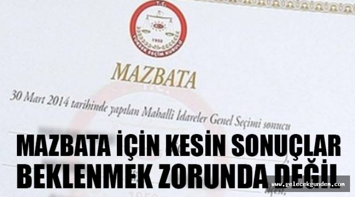 KANUNEN MAZBATA İÇİN KESİN SONUÇLAR BEKLENMEK ZORUNDA DEĞİL!
