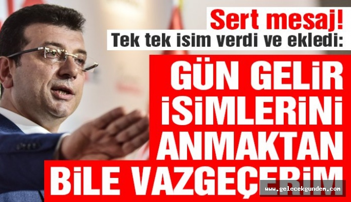 Millet İttifakı Adayı Ekrem İmamoğlu tek tek isim verdi! Gün gelir isimlerini anmaktan bile vazgeçerim
