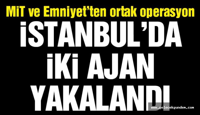 Son dakika… Türk yetkililerden flaş açıklama: İstanbul’da iki ajan yakalandı!
