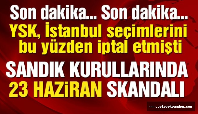 Sandık kurullarında 23 Haziran skandalı! CHP ortaya çıkardı