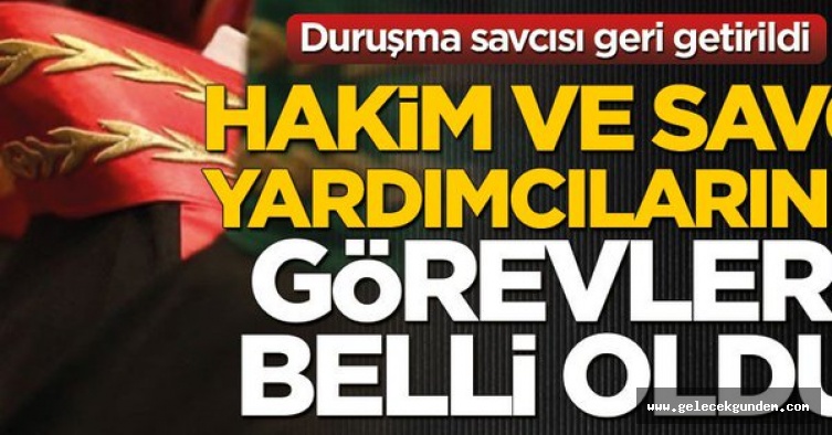 Duruşma savcısı geri getirildi! Hakim ve savcı yardımcılarının görevleri belli oldu