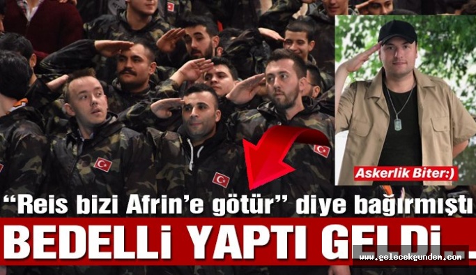 ‘Reis bizi Afrin’e götür’ sloganının mucidi AKP’li başkan bedelli askerliğini tamamladı