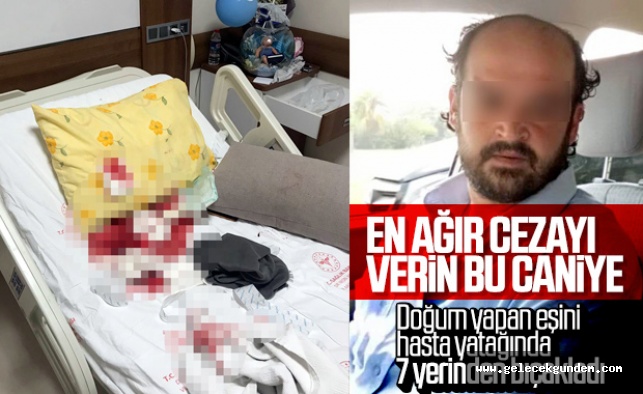 Aşağılık herif! Cani koca doğum yapan eşini hastanede bıçakladı