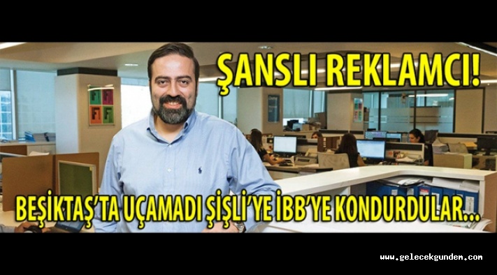 İSTANBUL'UN EN ŞANSLI REKLAMCISI! BEŞİKTAŞ'TA UÇAMAYINCA ŞİŞLİ VE İBB'YE KONDURDULAR...