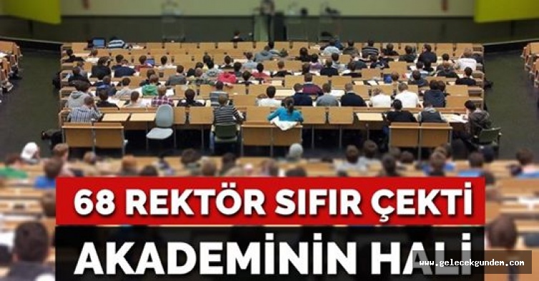 Türkiye'de Akademinin hali: 68 rektör sıfır çekti