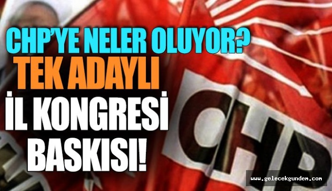 CHP İSTANBUL İL BAŞKANLIĞI İÇİN TEK ADAY BASKISI TEPKİ YARATIYOR?
