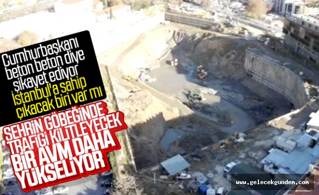 Cumhurbaşkanı Erdoğan'ı dinleyen yok..Şişli'de bir AVM daha yapılıyor