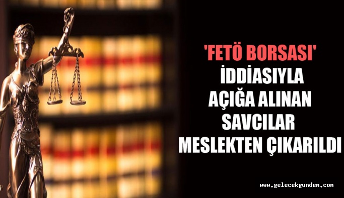 FETÖ borsası’ iddiasıyla açığa alınan savcılar meslekten çıkarıldı