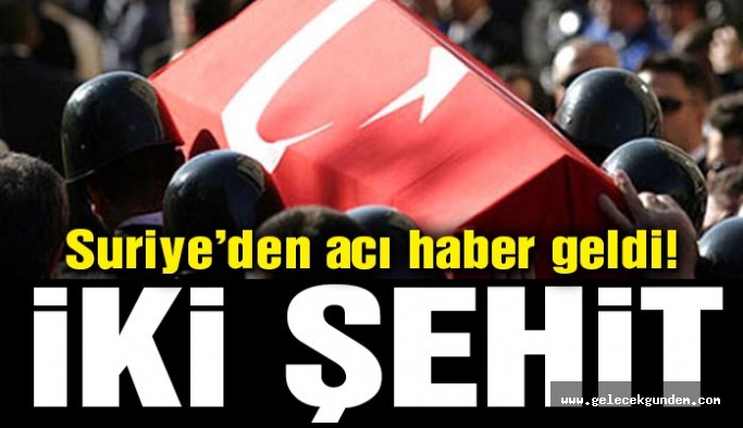İdlib'ten bir acı haber daha: 2 askerimiz şehit oldu