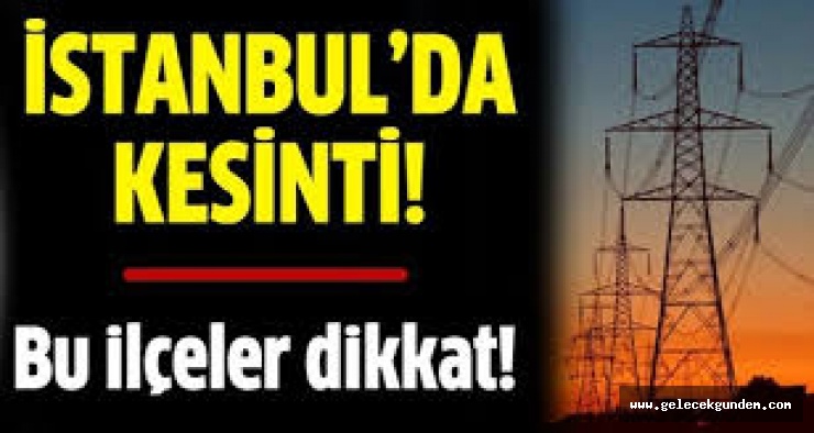 İstanbul'da Cuma ve Cumartesi 9 saatlik elektrik kesintisi!