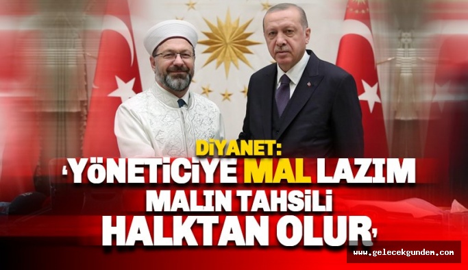 Diyanet: Yöneticiye mal lazımdır, malın tahsili halktan olur