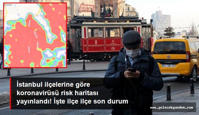 İstanbul ilçelerine göre koronavirüsü risk haritası yayınlandı! İşte ilçe ilçe son durum