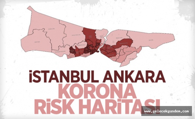 İstanbul ve Ankara'nın korona risk haritası