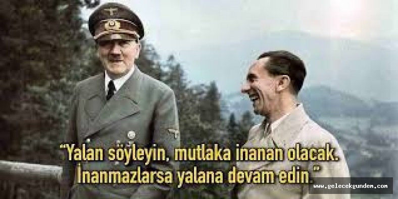 Nazileri İktidara Getiren ve Propaganda 'Yalan söyleyin mutlaka inanan olacaktır,İnanmazlarsa yalana devam ediniz'
