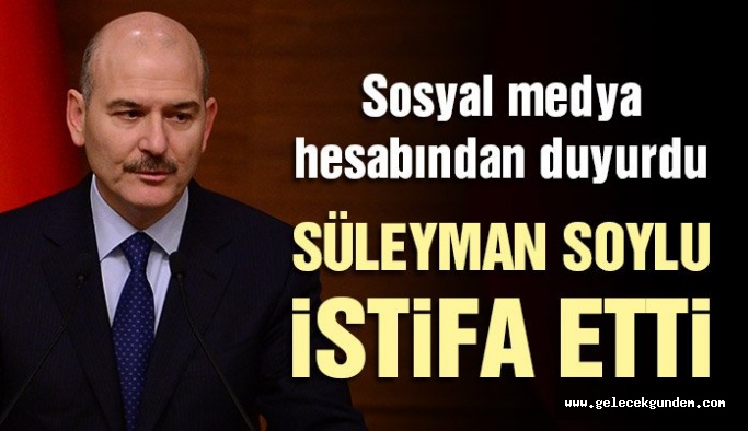 Süleyman Soylu istifa etti! İşte istifa nedeni