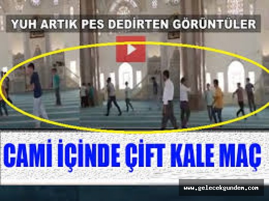 Yuh Artık ! Cami içinde çift kale maç