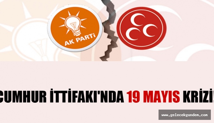 Cumhur İttifakı’nda 19 Mayıs krizi!