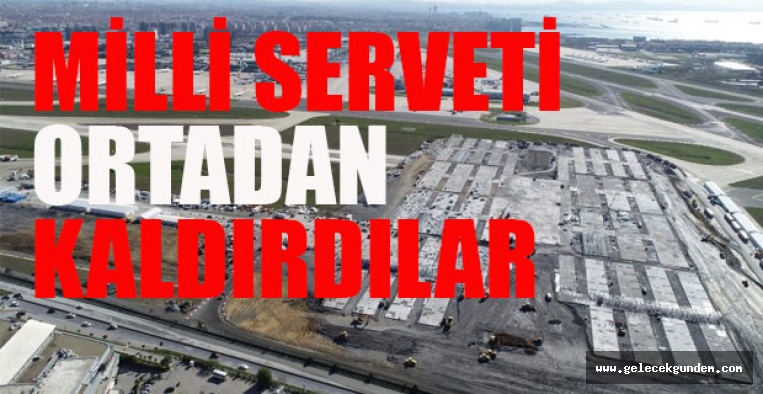 Koronavirüs'ü bahane edip Atatürk Havalimanını yok ettiler