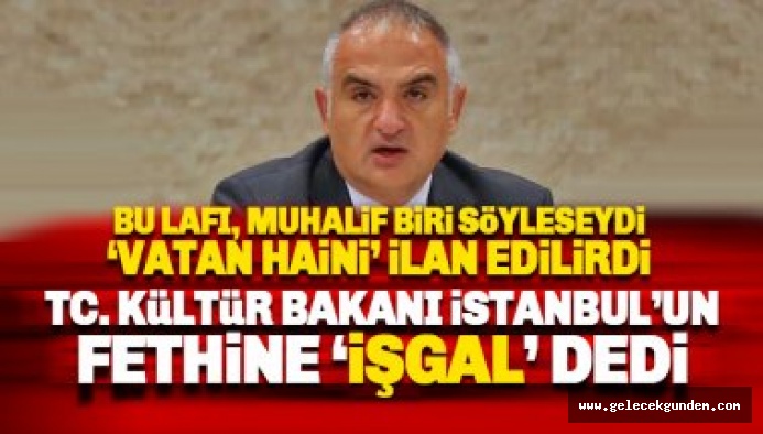 TC Kültür Bakanı Ersoy 'Fatih Sultan Mehmet İstanbul'u işgal ettikten sonra' dedi