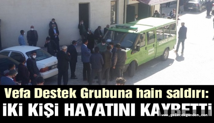 Van’da Vefa Destek Grubuna hain saldırı: İki kişi öldü