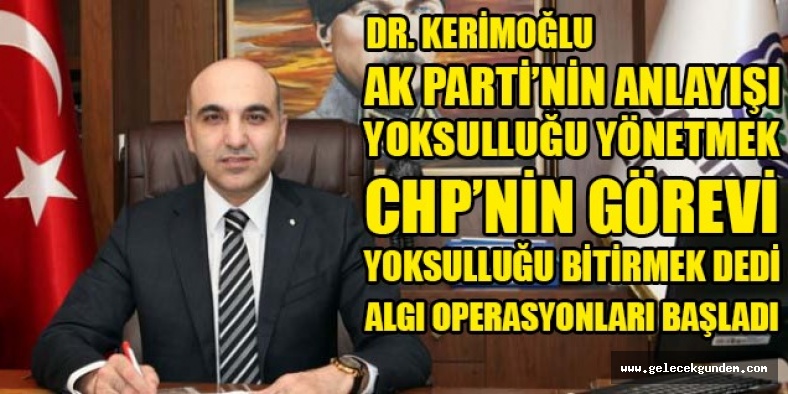 'AKP 'NİN ANLAYIŞI YOKSULLUĞU YÖNETMEK,CHP'NİN GÖREVİ YOKSULLUĞU BİTİRMEK 'DEDİ, ALGI OPERASYONLARI BAŞLADI!