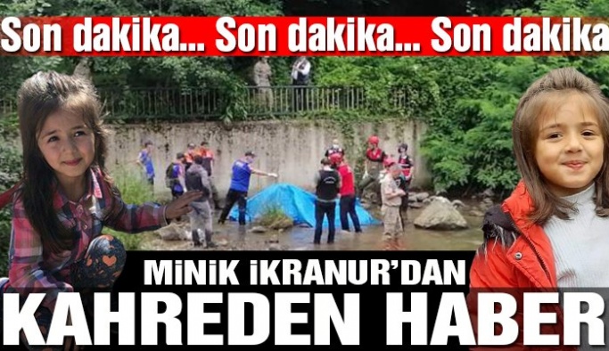 İkranur Tırsi olayında acı gelişme! Minik İkranur’un cesedi bulundu…