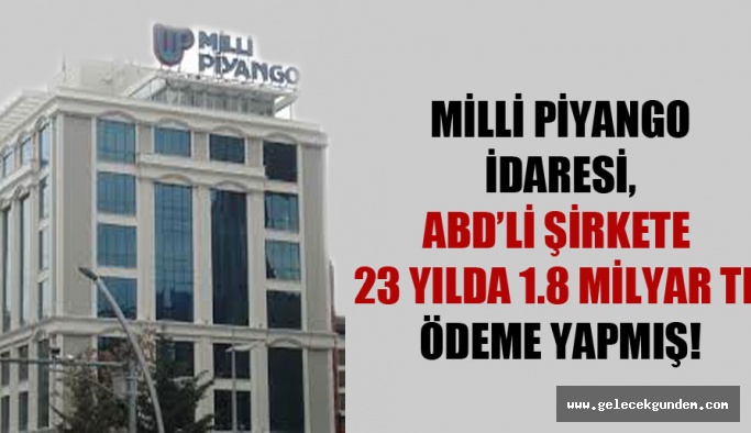Milli Piyango İdaresi, ABD’li şirkete 23 yılda 1.8 milyar TL ödeme yapmış!