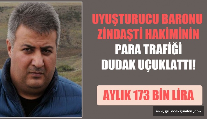 Uyuşturucu Baronu Zindaşti hakiminin para trafiği dudak uçuklattı! Aylık 173 bin lira