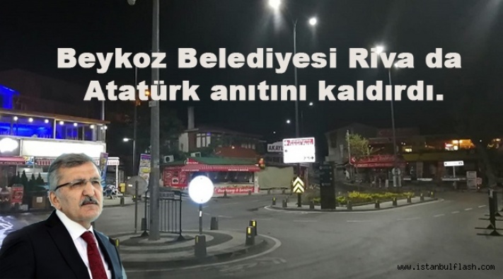 AKP'li Beykoz Belediyesi Riva da Atatürk anıtını kaldırdı.