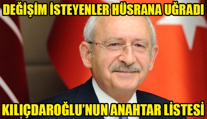 KEMAL KILIÇDAROĞLU DEĞİŞİME HAYIR DEDİ! ANAHTAR LİSTESİ BELLİ OLDU!