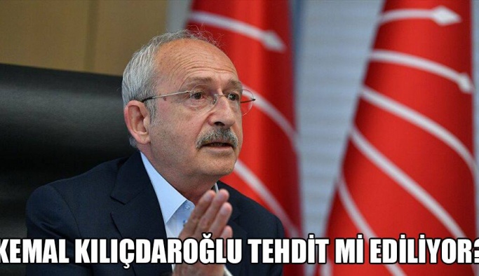 KEMAL KILIÇDAROĞLU TEHDİT Mİ EDİLİYOR!