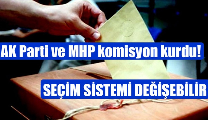 AK Parti ve MHP komisyon kurdu! Seçim sistemi değişebilir