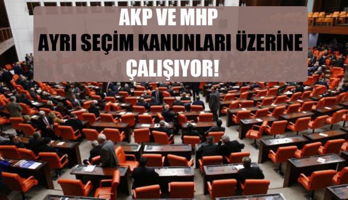 AKP ve MHP ayrı seçim kanunları üzerine çalışıyor!