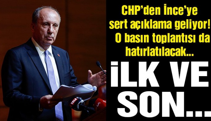CHP’den İnce’ye sert açıklama geliyor… İlk ve son olacak!