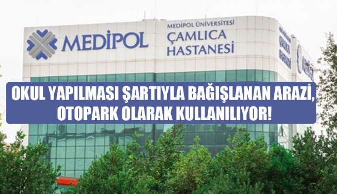 Okul yapılması şartıyla bağışlanan arazi, otopark olarak kullanılıyor!
